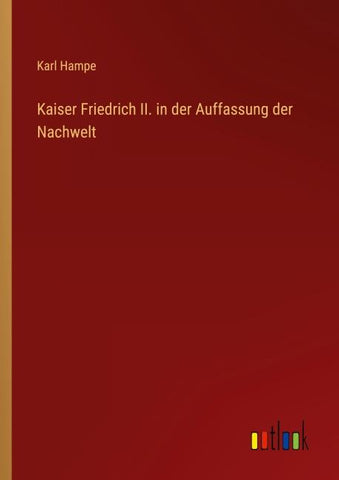 Kaiser Friedrich II. in der Auffassung der Nachwelt