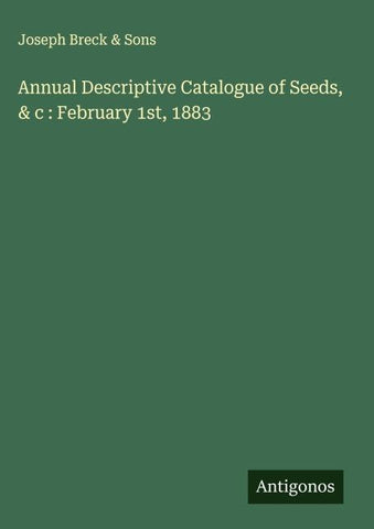 Annual Descriptive Catalogue of Seeds, & c : February 1st, 1883