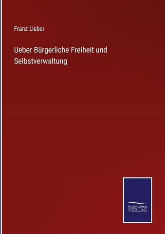 Ueber Bürgerliche Freiheit und Selbstverwaltung