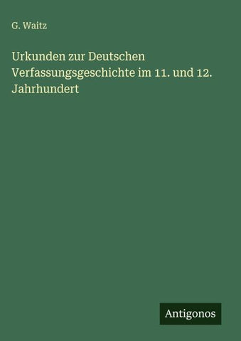 Urkunden zur Deutschen Verfassungsgeschichte im 11. und 12. Jahrhundert