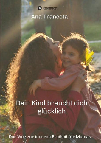 Dein Kind braucht dich glücklich