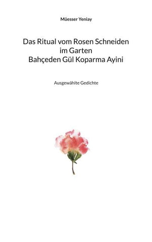 Bahçeden Gül Koparma Ayini Das Ritual vom Rosen Schneiden im Garten