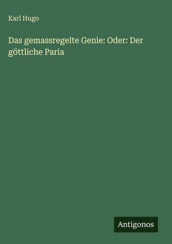 Das gemassregelte Genie: Oder: Der göttliche Paria