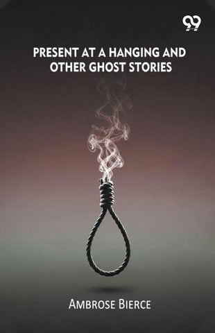 Present At A Hanging And Other Ghost Stories