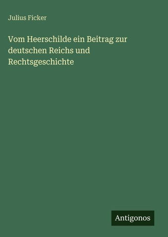 Vom Heerschilde ein Beitrag zur deutschen Reichs und Rechtsgeschichte