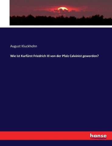 Wie ist Kurfürst Friedrich III von der Pfalz Calvinist geworden?