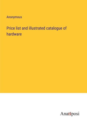 Price list and illustrated catalogue of hardware
