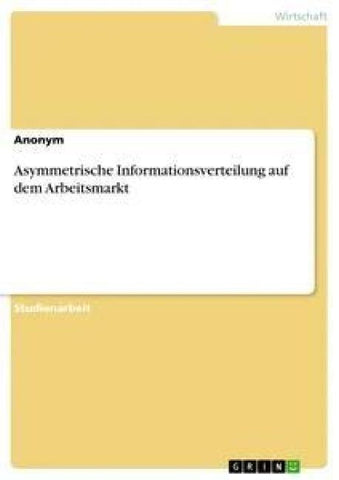 Asymmetrische Informationsverteilung auf dem Arbeitsmarkt