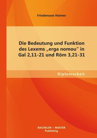 Die Bedeutung und Funktion des Lexems "erga nomou" in Gal 2,11-21 und Röm 3,21-31