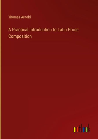 A Practical Introduction to Latin Prose Composition