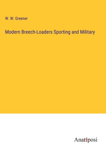 Modern Breech-Loaders Sporting and Military