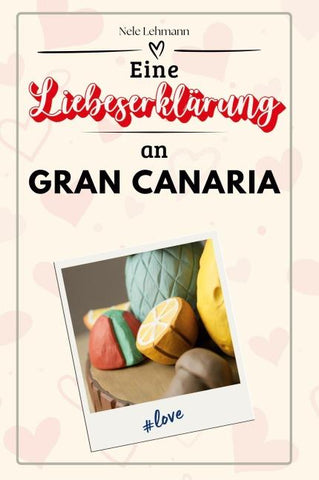 Eine Liebeserklärung an Gran Canaria