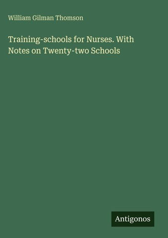 Training-schools for Nurses. With Notes on Twenty-two Schools
