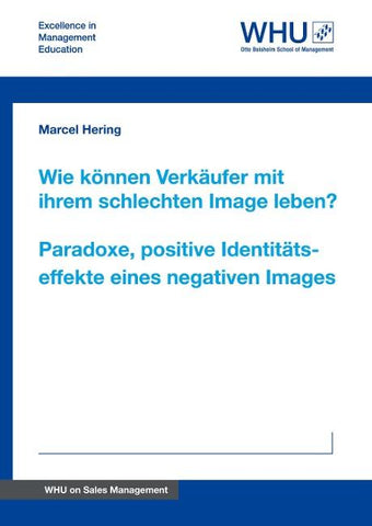 Wie können Verkäufer mit ihrem schlechten Image leben? Paradoxe, positive Identitätseffekte eines negativen Images