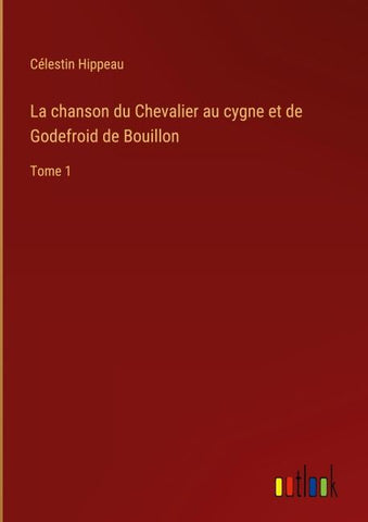 La chanson du Chevalier au cygne et de Godefroid de Bouillon