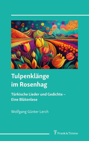 Tulpenklänge im Rosenhag - türkische Lieder und Gedichte