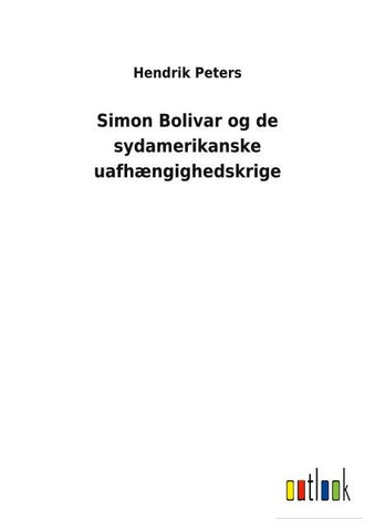 Simon Bolivar og de sydamerikanske uafhængighedskrige