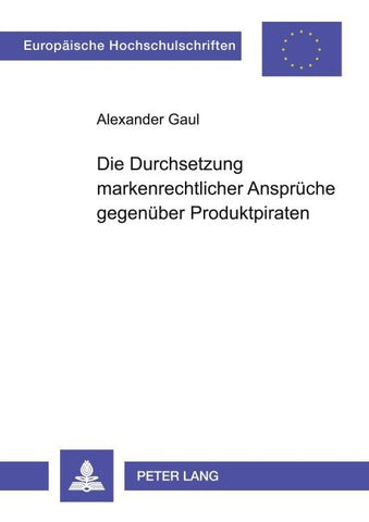 Die Durchsetzung markenrechtlicher Ansprüche gegenüber Produktpiraten