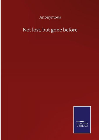 Not lost, but gone before