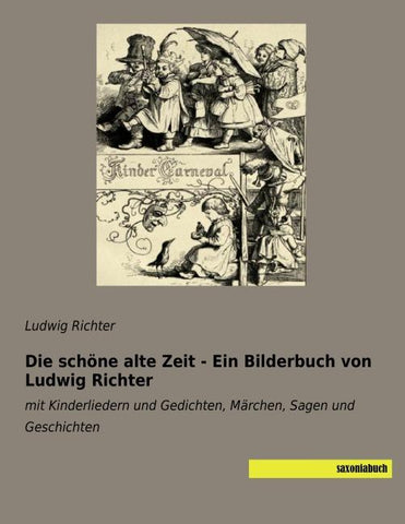 Die schöne alte Zeit - Ein Bilderbuch von Ludwig Richter
