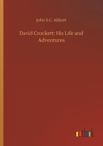 David Crockett: His Life and Adventures