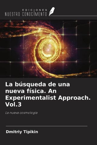 La búsqueda de una nueva física. An Experimentalist Approach. Vol.3