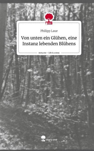 Von unten ein Glühen, eine Instanz lebenden Blühens. Life is a Story - story.one