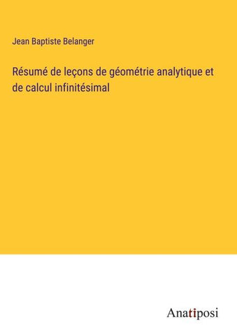 Résumé de leçons de géométrie analytique et de calcul infinitésimal