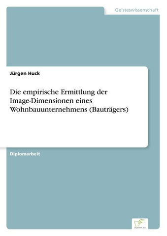 Die empirische Ermittlung der Image-Dimensionen eines Wohnbauunternehmens (Bauträgers)