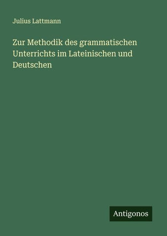 Zur Methodik des grammatischen Unterrichts im Lateinischen und Deutschen