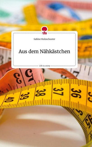 Aus dem Nähkästchen. Life is a Story - story.one