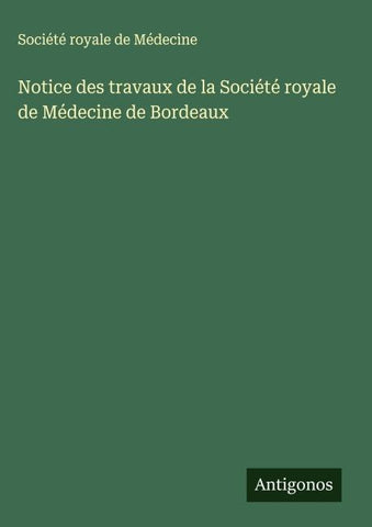 Notice des travaux de la Société royale de Médecine de Bordeaux
