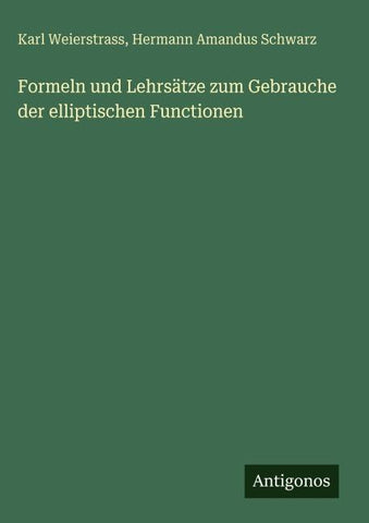 Formeln und Lehrsätze zum Gebrauche der elliptischen Functionen