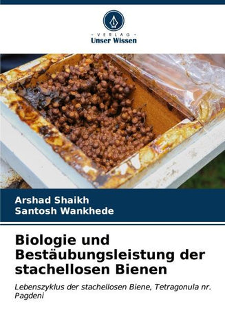 Biologie und Bestäubungsleistung der stachellosen Bienen