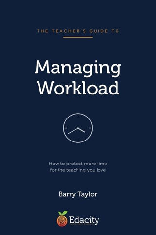 The Teacher's Guide to Managing Workload