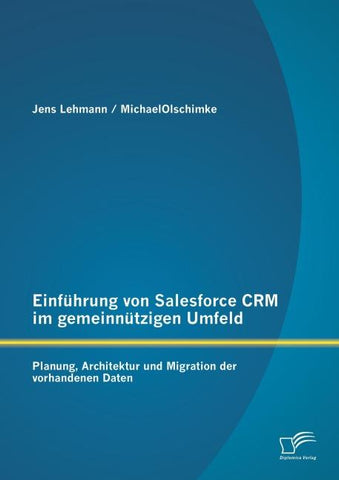 Einführung von Salesforce CRM im gemeinnützigen Umfeld: Planung, Architektur und Migration der vorhandenen Daten