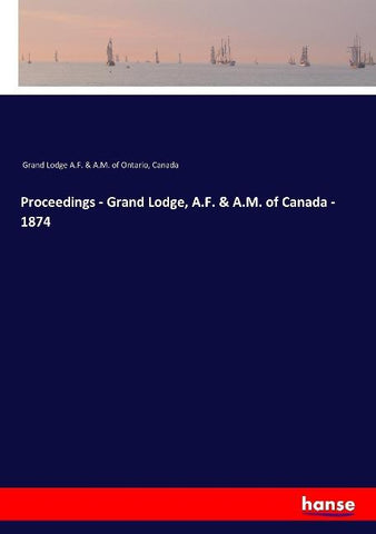 Proceedings - Grand Lodge, A.F. & A.M. of Canada - 1874