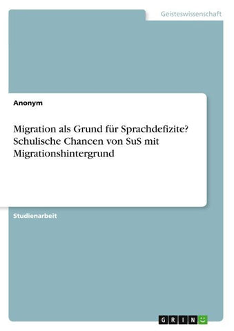 Migration als Grund für Sprachdefizite? Schulische Chancen von SuS mit Migrationshintergrund