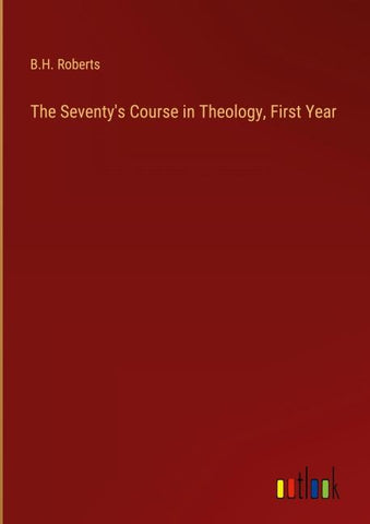 The Seventy's Course in Theology, First Year