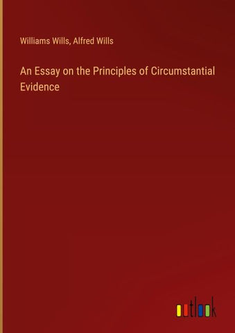 An Essay on the Principles of Circumstantial Evidence
