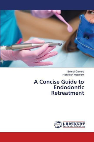 A Concise Guide to Endodontic Retreatment