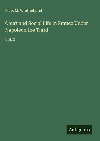 Court and Social Life in France Under Napoleon the Third