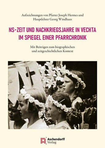 NS-Zeit und Nachkriegsjahre in Vechta im Spiegel einer Pfarrchronik