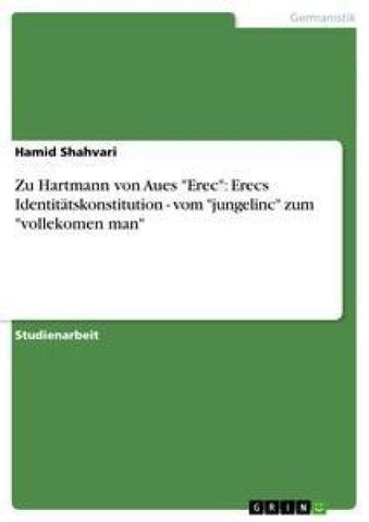Zu Hartmann von Aues "Erec": Erecs Identitätskonstitution - vom "jungelinc" zum "vollekomen man"