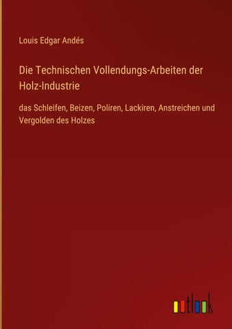 Die Technischen Vollendungs-Arbeiten der Holz-Industrie