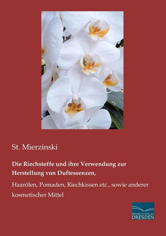 Die Riechstoffe und ihre Verwendung zur Herstellung von Duftessenzen,