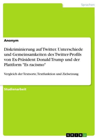 Diskriminierung auf Twitter. Unterschiede und Gemeinsamkeiten des Twitter-Profilsvon Ex-Präsident Donald Trump und der Plattform "Es racismo"