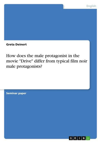 How does the male protagonist in the movie "Drive" differ from typical film noir male protagonists?