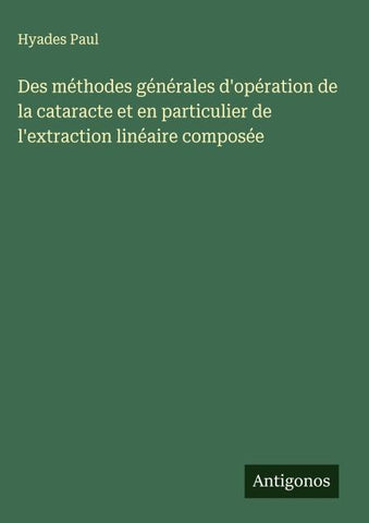 Des méthodes générales d'opération de la cataracte et en particulier de l'extraction linéaire composée