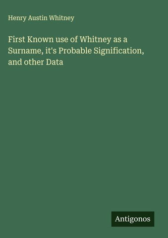 First Known use of Whitney as a Surname, it's Probable Signification, and other Data